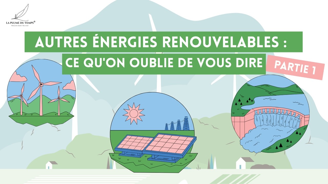 AUTRES ÉNERGIES RENOUVELABLES : Ce qu'on oublie de vous dire (Partie 1)