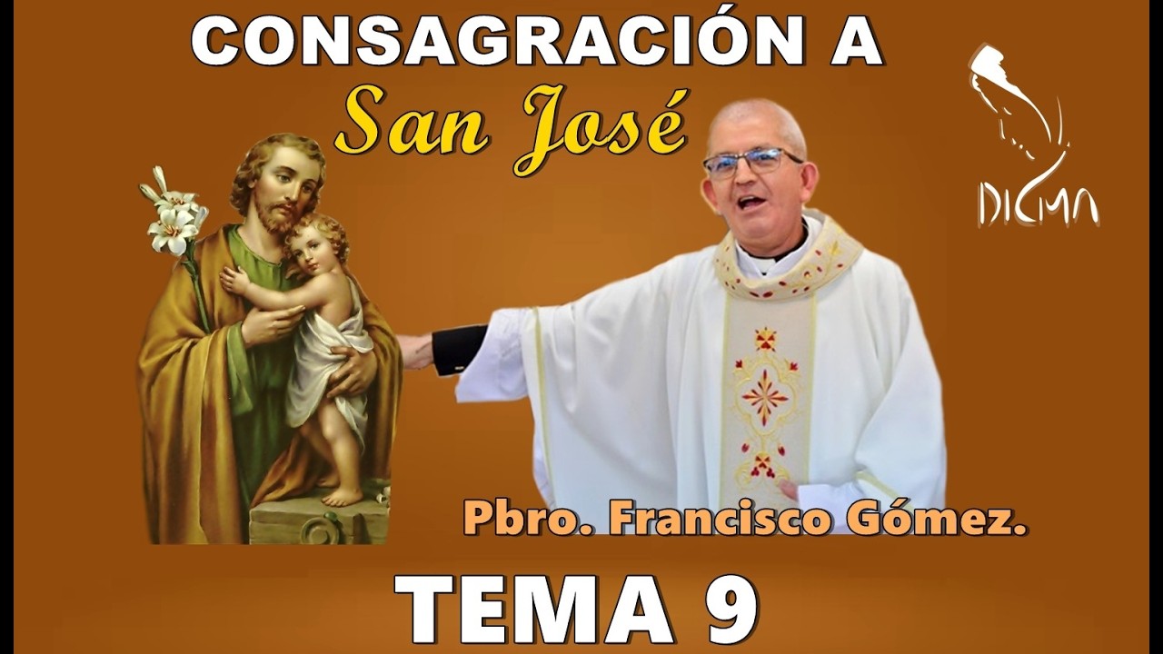 CONSAGRACIÓN A SAN JOSÉ-DÍA 9. Pbro. Francisco Gómez.