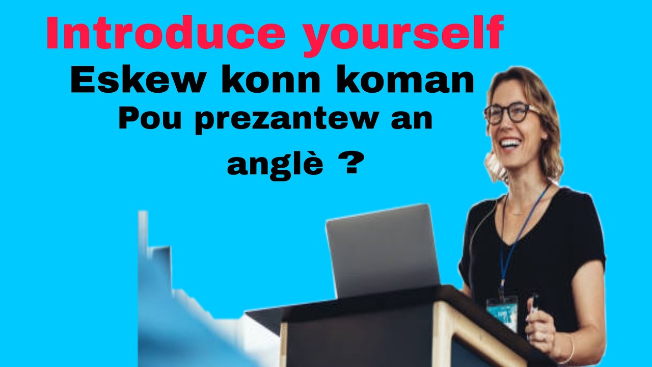 Prezante tèt ou an anglè (introduce yourself)