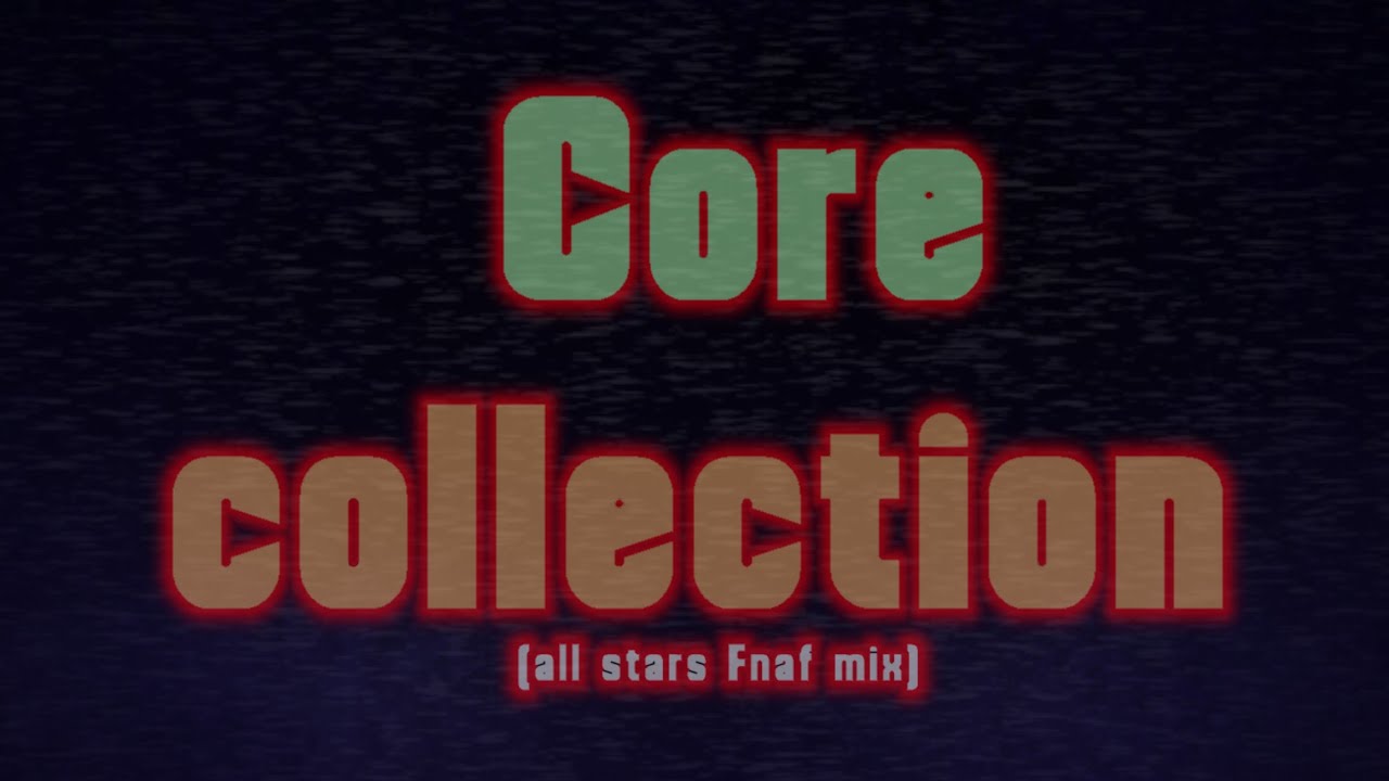 CORE COLLECTION | All Stars - Fnaf Mix/Cover