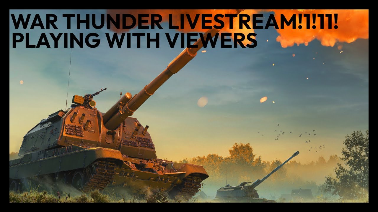 War Thunder livestream! - Playing With Viewers!!1!1!!1