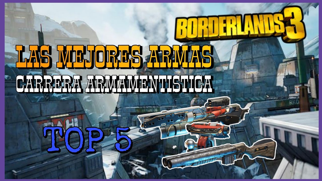 Borderlands 3: Top 5 Mejores armas en Carrera Armamentistica(Espa&ntilde;ol)