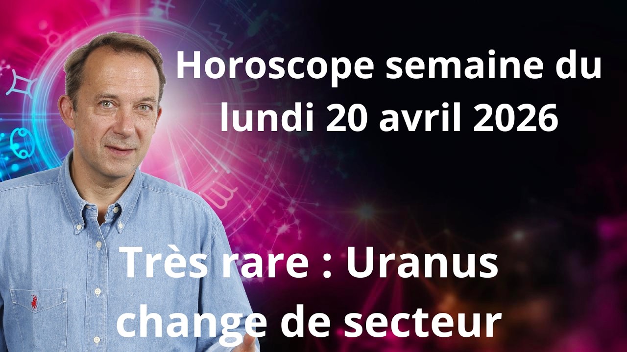 Horoscope semaine du lundi 20 avril 2026