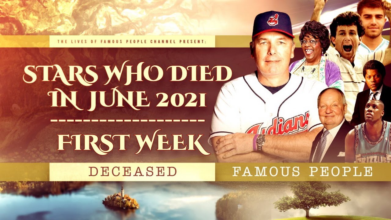 Stars Who Died in June 2021 - First Week