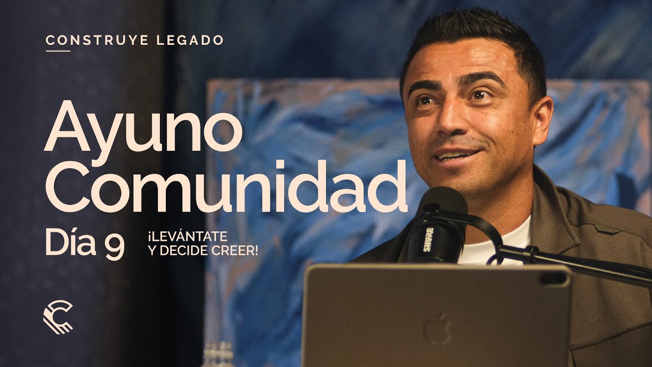 Día 9 | Ayuno Comunidad | ¡Levántate y decide creer!