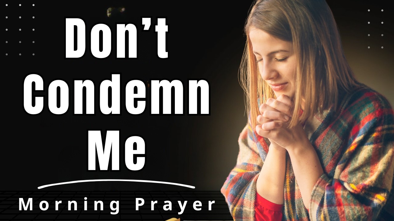 Lord, Transform Me Without Condemning Me And Heal My Inner Wounds | Morning Prayer