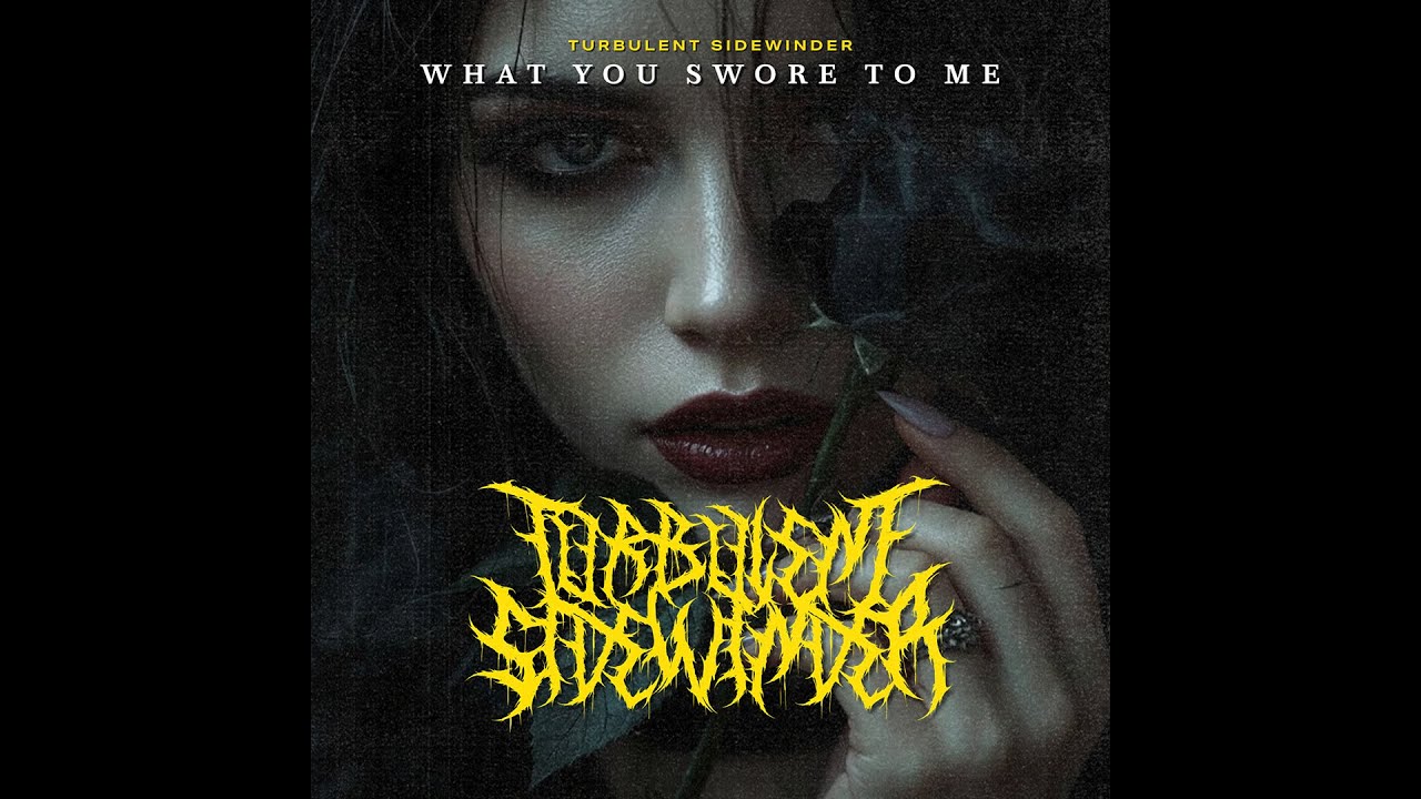 WHAT YOU SWORE TO ME - Turbulent Sidewinder