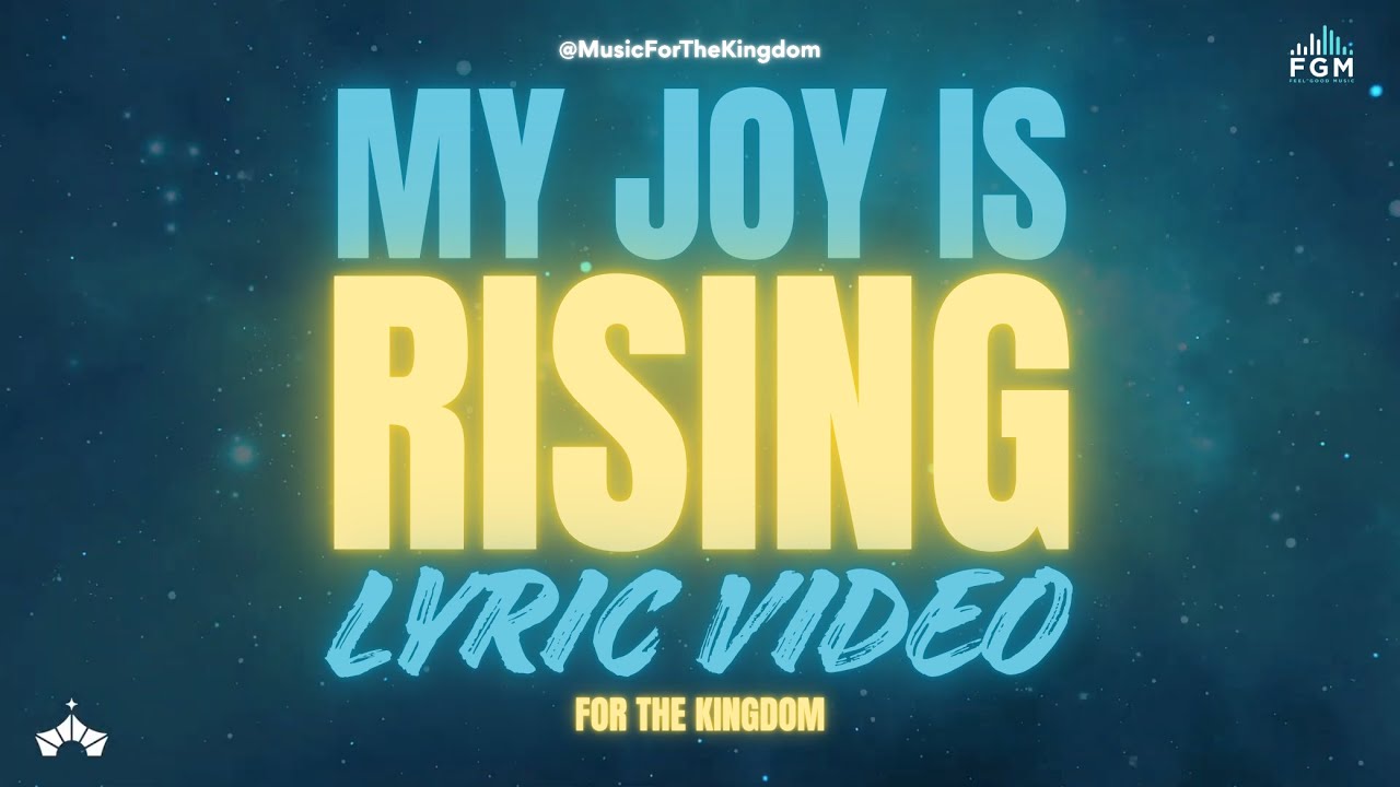 &ldquo;My Joy Is Rising&rdquo; (Official Lyric Video) | For The Kingdom