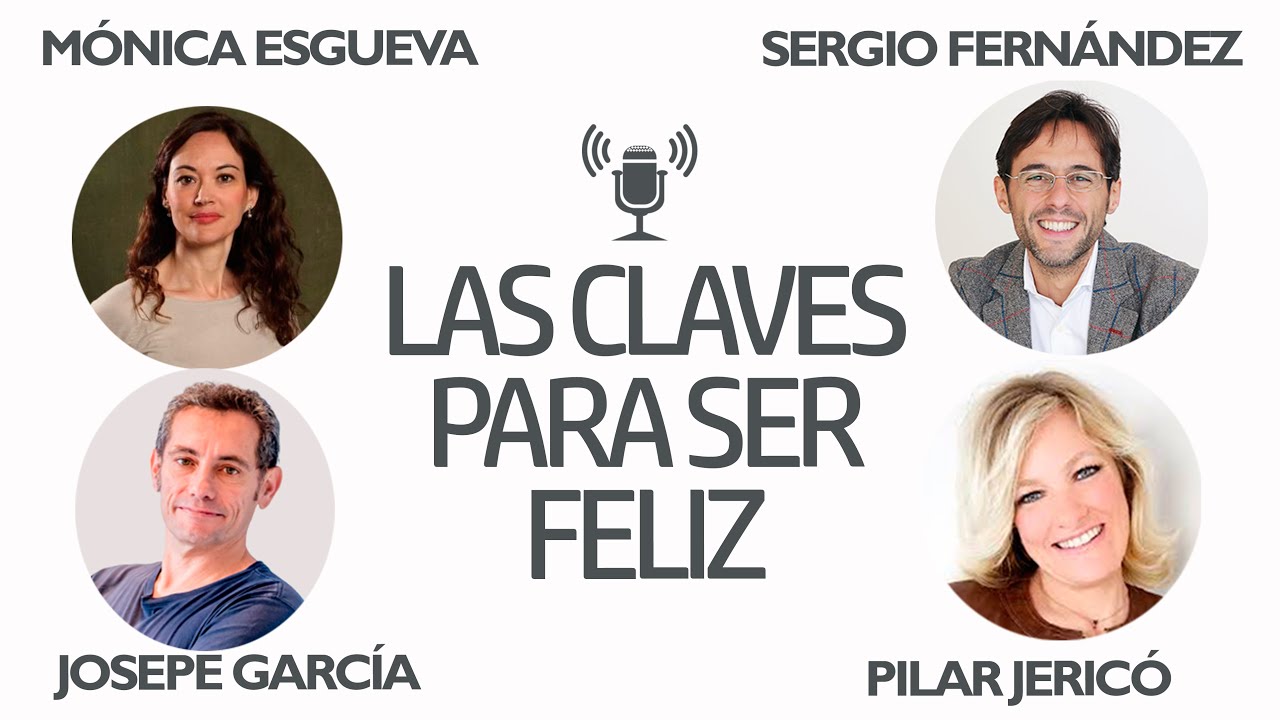 Las claves para ser feliz (Mónica Esgueva, Pilar Jericó, Josepe García y Cubeiro, Sergio Fernández)