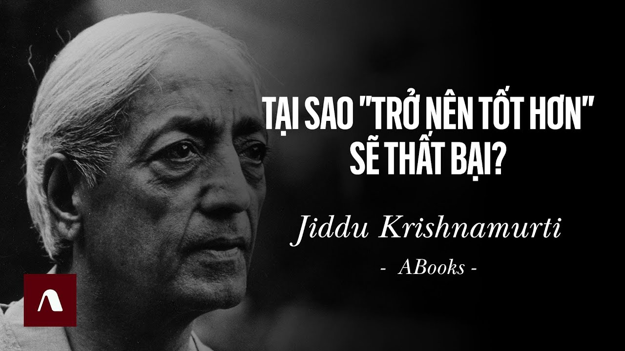 Jiddu Krishnamurti - Cuốn Sách Của Đời Sống - Tại Sao Trở Nên Tốt Hơn sẽ Thất Bại?
