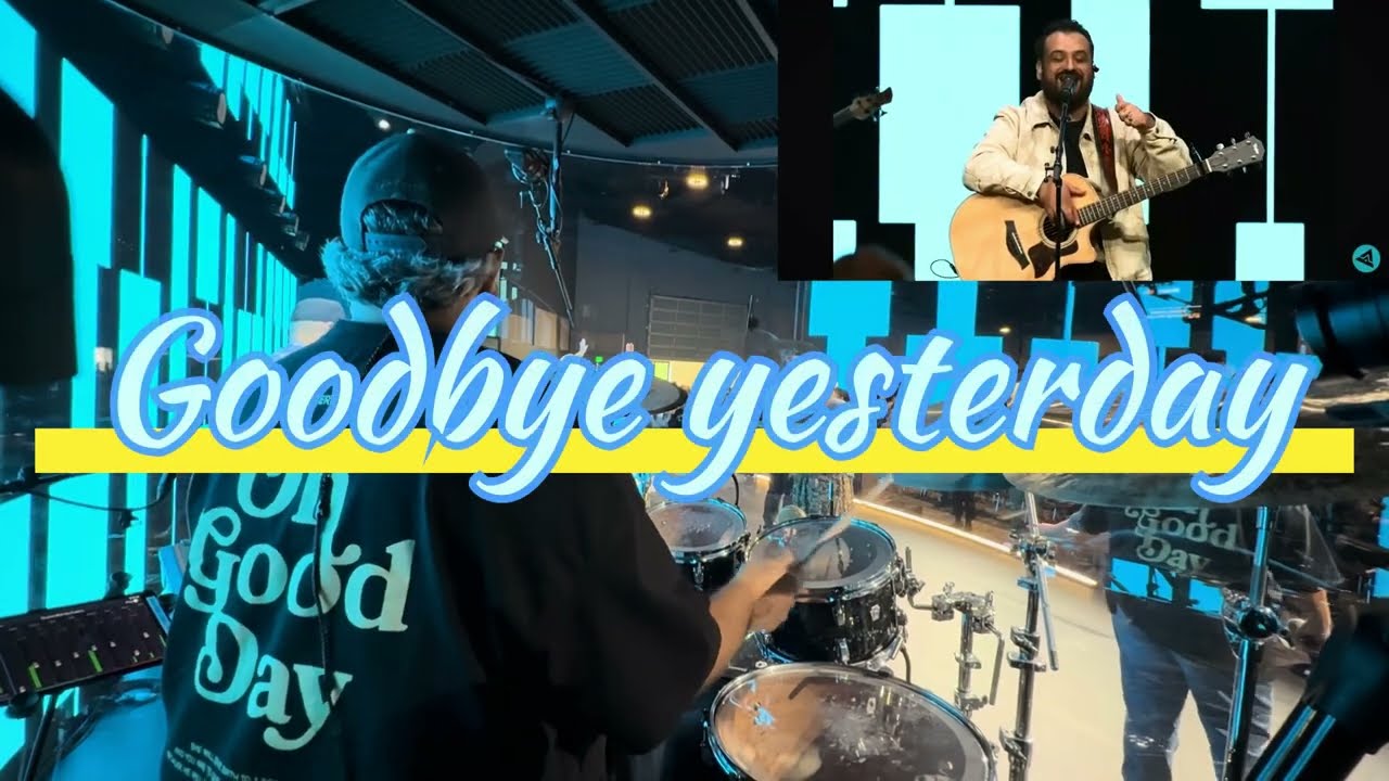 Goodbye yesterday / ￼ Elevation ￼Rhythm 1/04/26 Centerpoint Murrieta drum cam / drum cover 