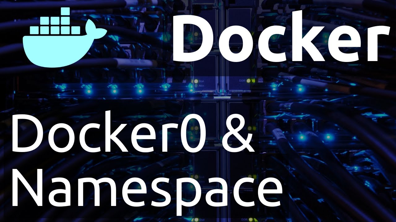 Réseau : IP du Docker0, vethernet & principe network namespace