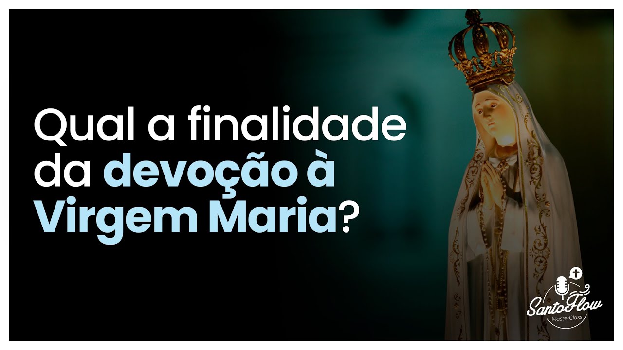 Qual a FINALIDADE da devo&ccedil;&atilde;o &agrave; VIRGEM MARIA? | Cortes SantoFlow MasterClass