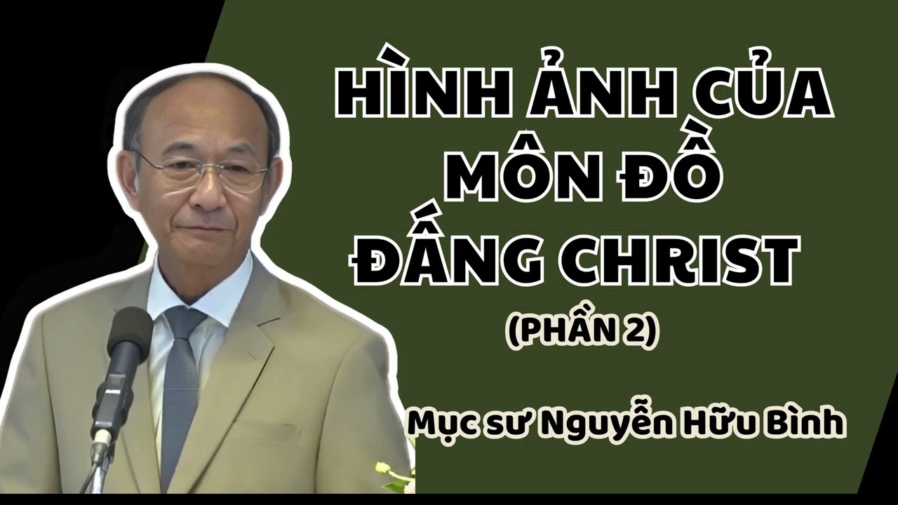 HÌNH ẢNH CỦA MÔN ĐỒ ĐẤNG CHRIST (Phần 2) - Mục sư Nguyễn Hữu Bình
