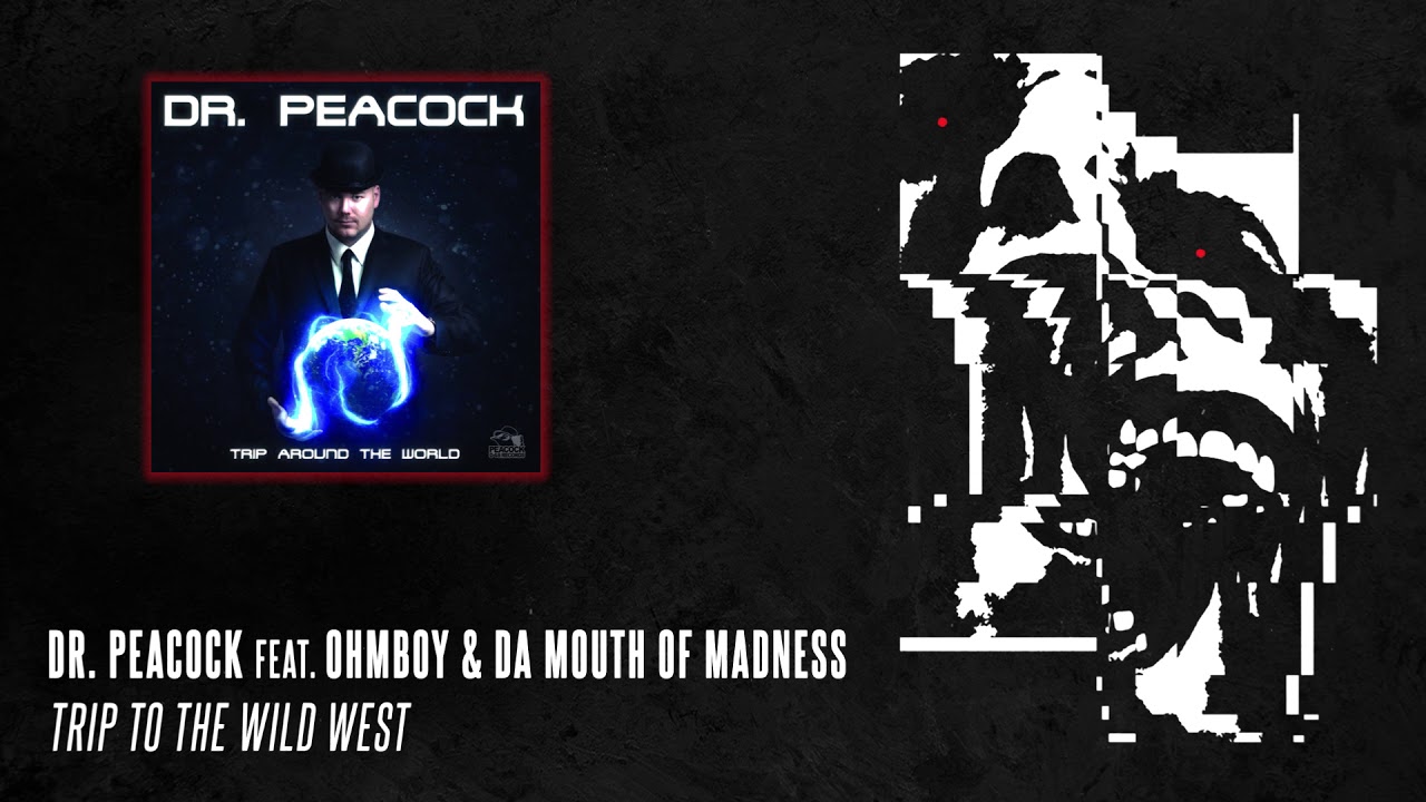 Dr. Peacock feat. Ohmboy & Da Mouth Of Madness - Trip To The Wild West