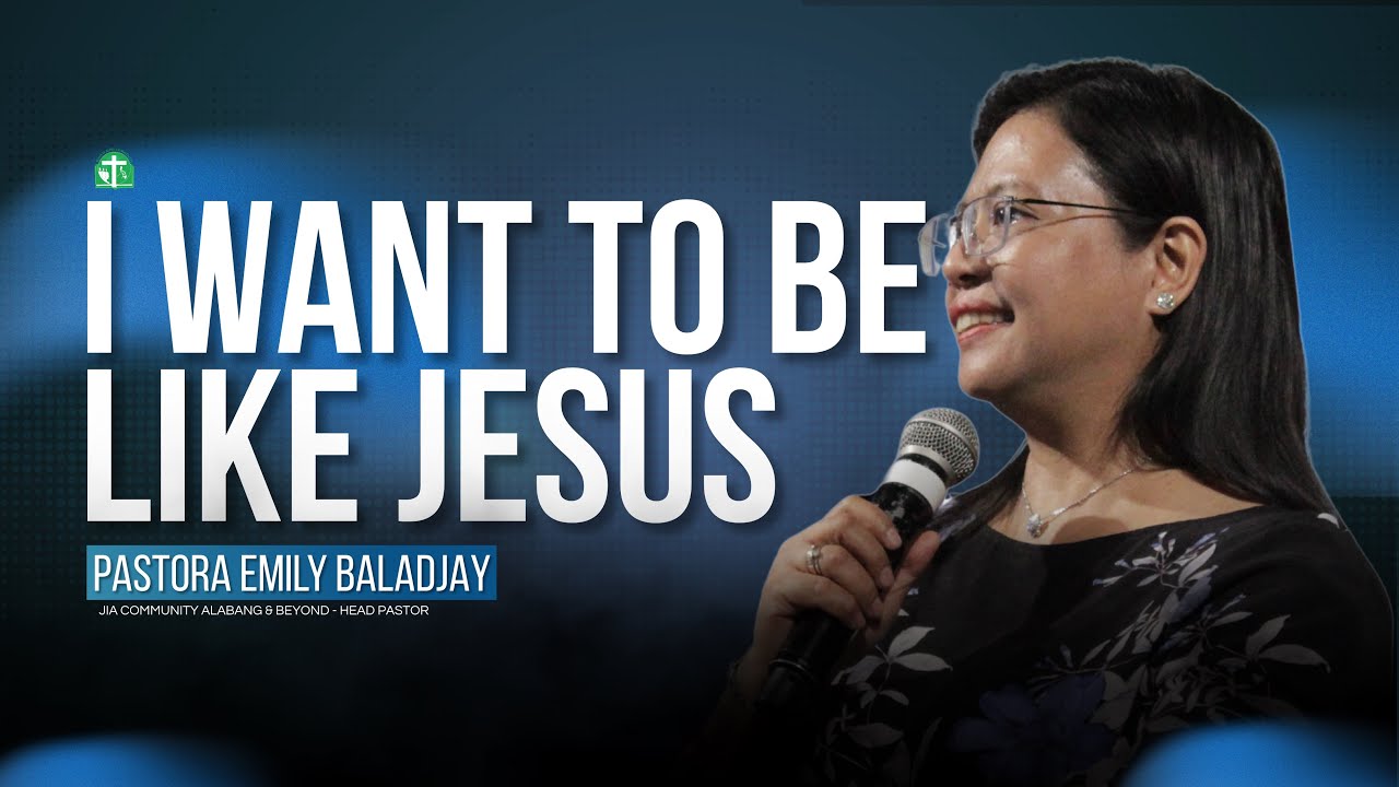 I Want To Be Like Jesus | Ptra. Emily Baladjay