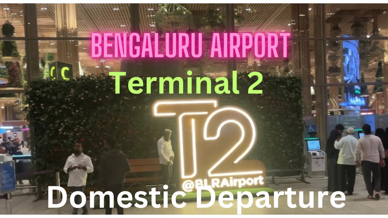 Bengaluru International Airport terminal 2 domestic departure | Complete Guide | New Terminal