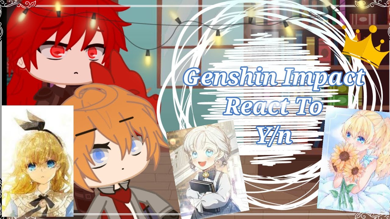 genshin impact react to y/n|#gachaclub