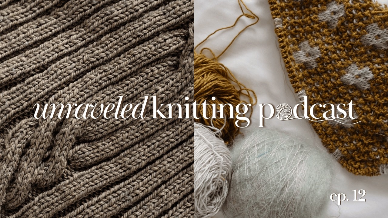 all the cable knits 🥨 jacket no 2, twist loop sweater, dagmar junior | unraveled knitting podcast 12