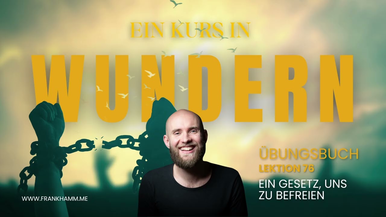 Ein Gesetz, uns zu befreien – Lektion 76 – Ein Kurs in Wundern mit Frank Hamm