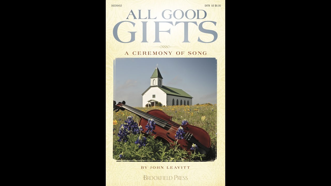 ALL GOOD GIFTS (A Ceremony of Song) (SATB Choir) - arr. John Leavitt