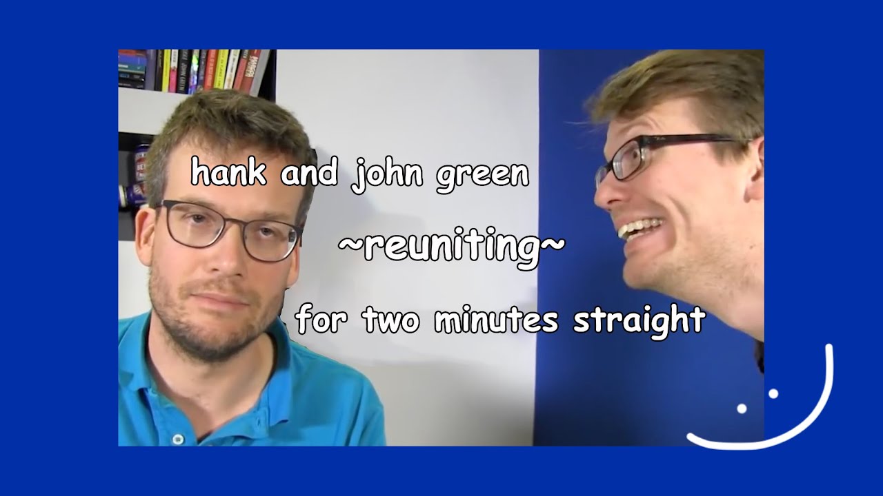 hank and john green reuniting for 2 minutes straight