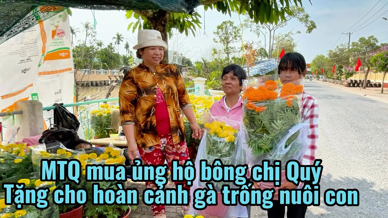 Bất ngờ MTQ mua bông ủng hộ chị quý tặng cho hoàn cảnh gà trống nuôi con ￼
