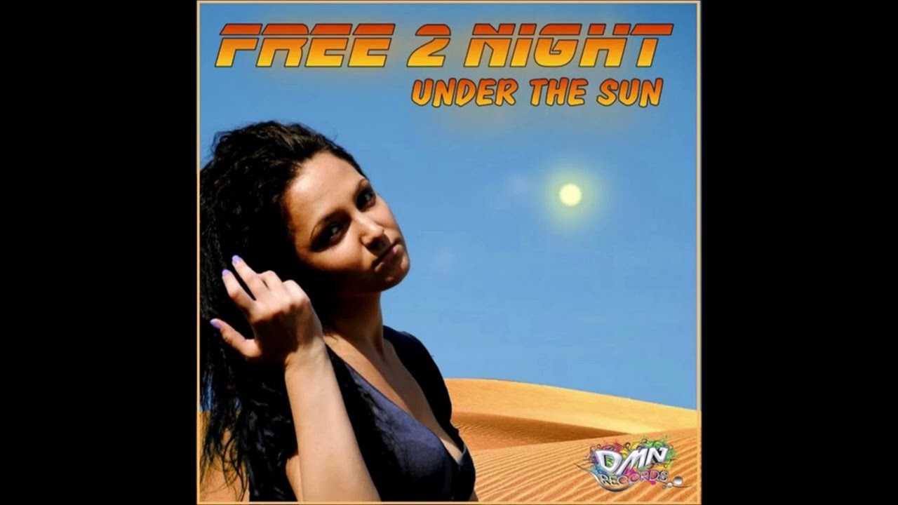 Free 2 Night - Under The Sun (Eurodance Mix) (2018) ▶💯🎛🎶❗🔊🔊🔊