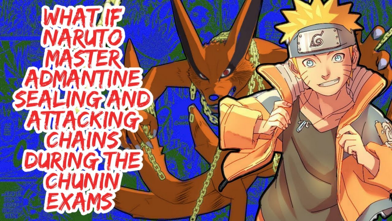 What if Naruto Master Admantine Sealing And Attacking Chains During The Chunin Exams | Part 1