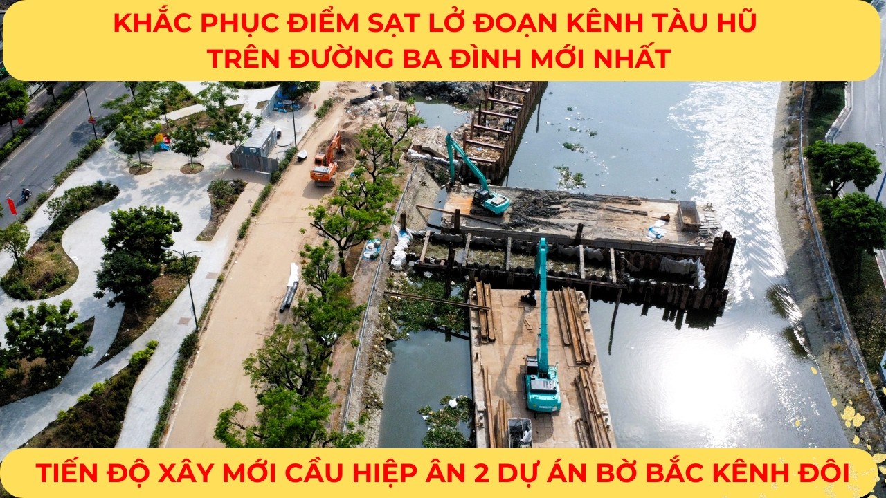 KHẮC PHỤC Điểm SẠT LỞ đoạn KÊNH TÀU HŨ đường BA ĐÌNH  mới nhất |   Tiến độ xây mới cầu HIỆP ÂN 2