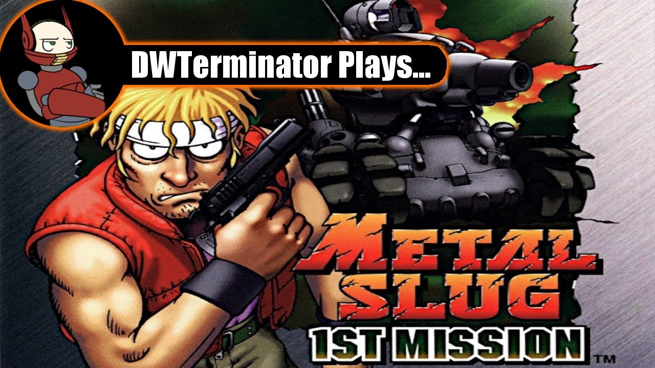DWTerminator Plays... Metal Slug 1st Mission