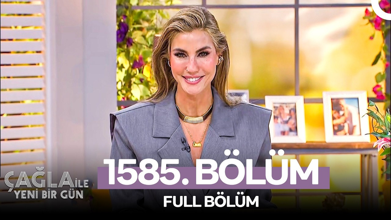 Çağla ile Yeni Bir Gün 1585. Bölüm