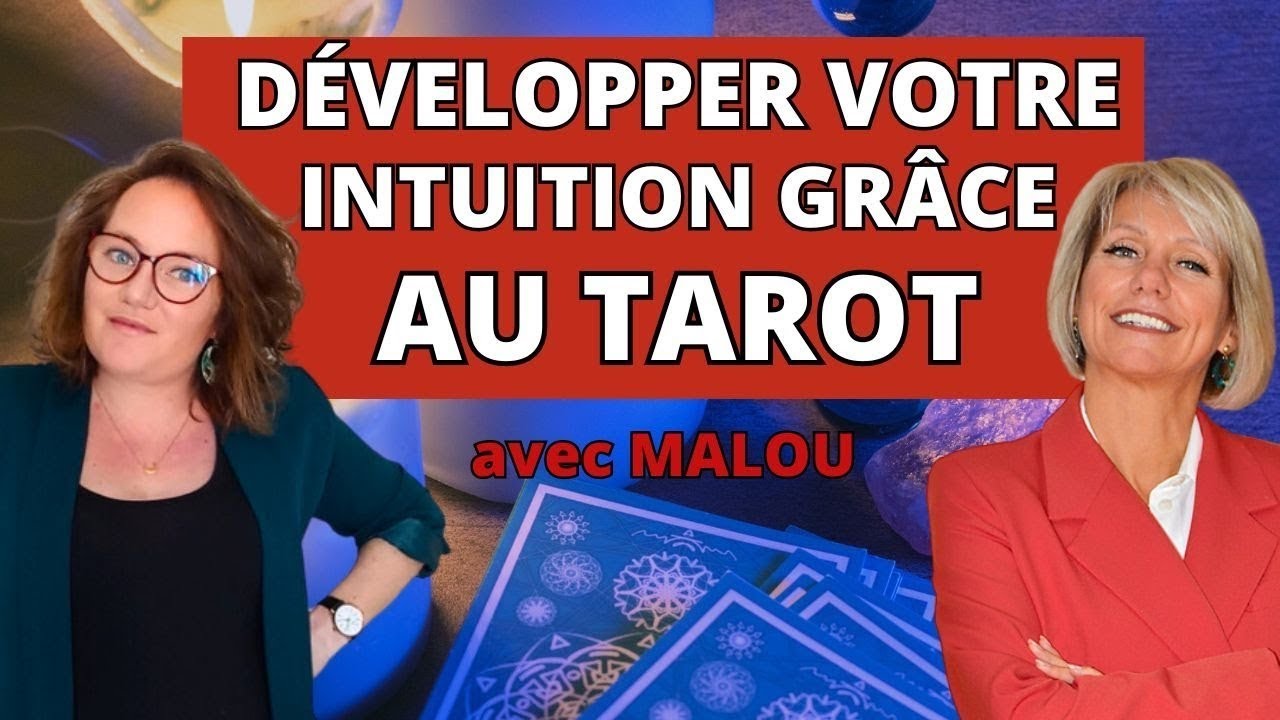 D&eacute;velopper votre intuition avec le Tarot ( Live avec MALOU )
