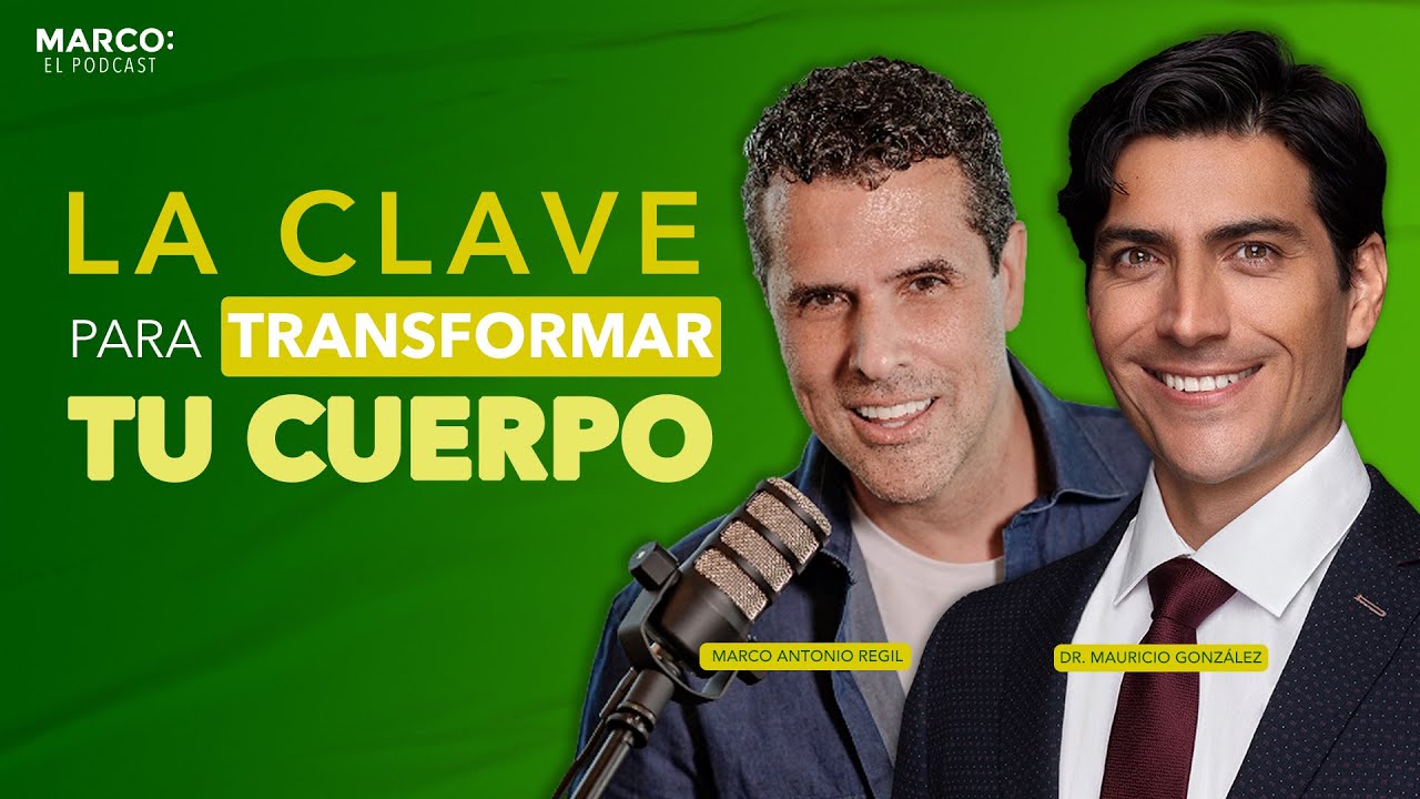 Cómo transformar tu cuerpo - Dr. Mauricio González y Marco Antonio Regil