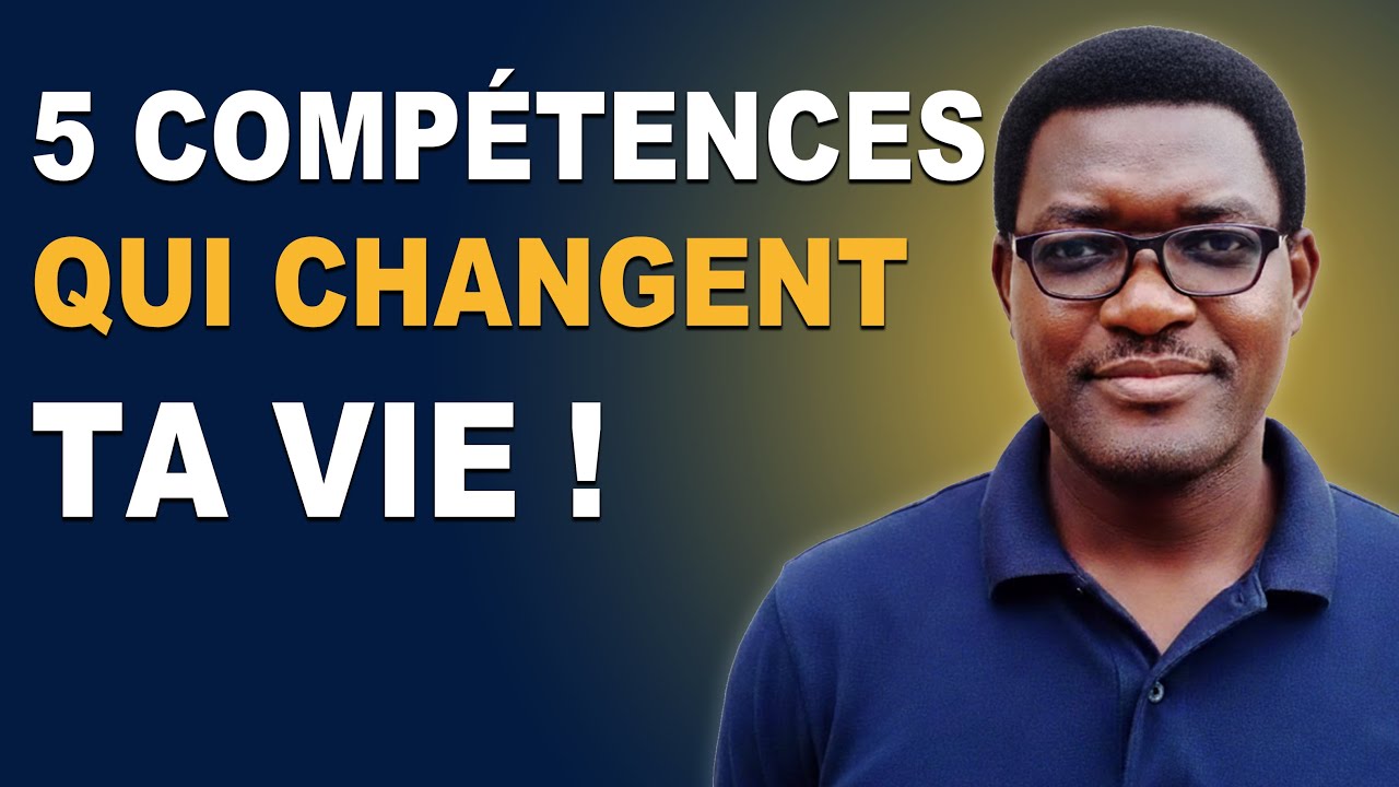 5 COMPÉTENCES SIMPLES QUI PEUVENT CHANGER TA VIE SI TU T'APPLIQUES BIEN