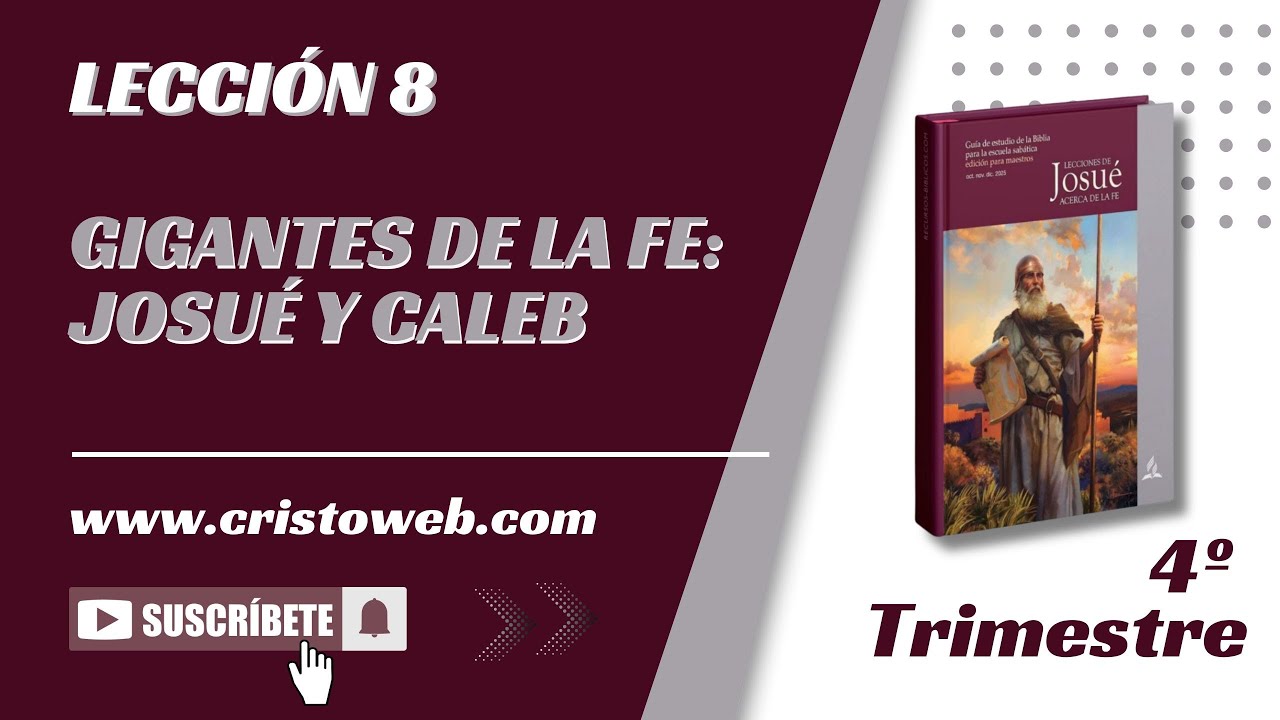 Resumen Lección 8: GIGANTES DE LA FE: JOSUÉ Y CALEB, Escuela Sabática, IV Tri. 2025