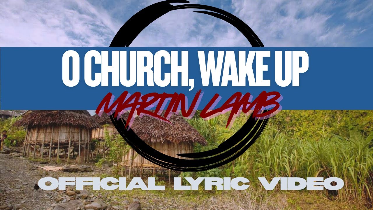 O Church, Wake Up - Martin Lamb | Christian Worship & Missions Song (Lyric Video)