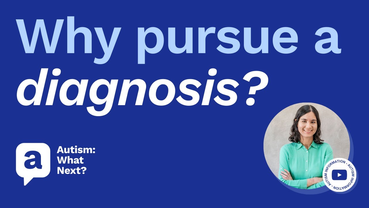 Why pursue an autism diagnosis as an adult?