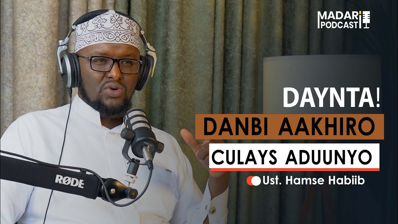 DAYNTA! - DANBI AAKHIRO IYO CULAYS ADUUNYO !! || MADARI PODCAST ||