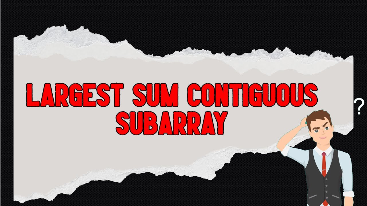 Largest Sum Contiguous Subarray | Kadane's Algorithm | Must Do Series | CoderJ