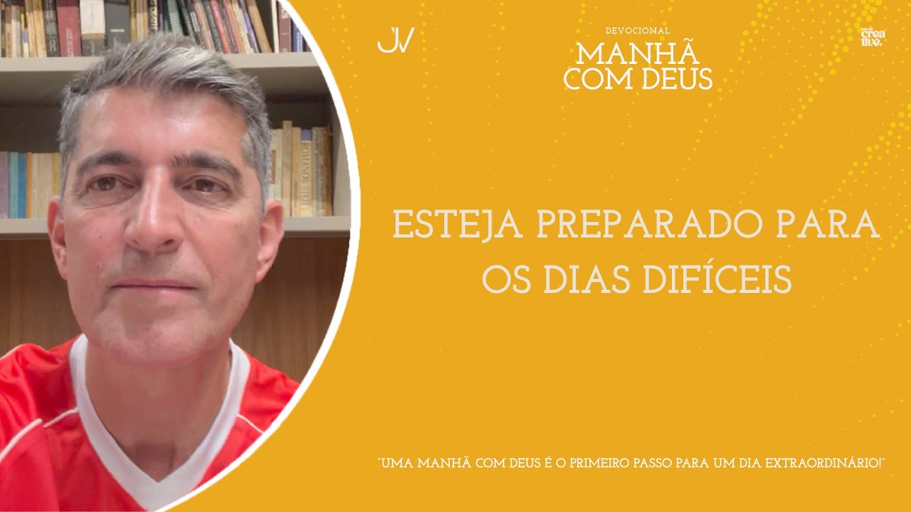 MANH&Atilde; COM DEUS | ESTEJA PREPARADO PARA OS DIAS DIF&Iacute;CEIS | Josu&eacute; Valandro Jr.