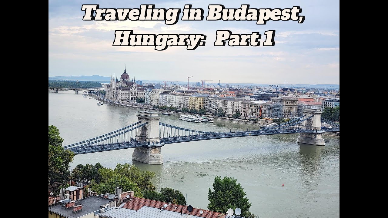 Traveling in Budapest, Hungary: Part 1 (The Best Places to Visit)