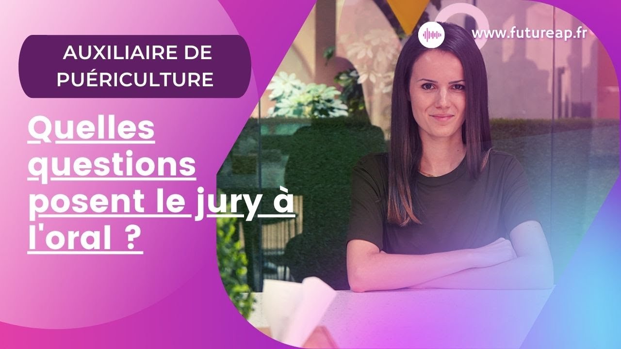 Quelles questions pose le jury à l'oral ? Auxiliaire de Puériculture