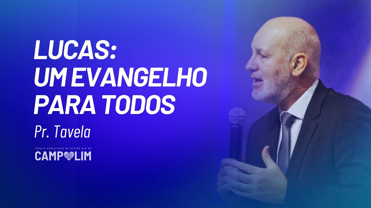 Lucas: Um Evangelho para Todos | Pr. Antônio Tavela | IASD Campolim