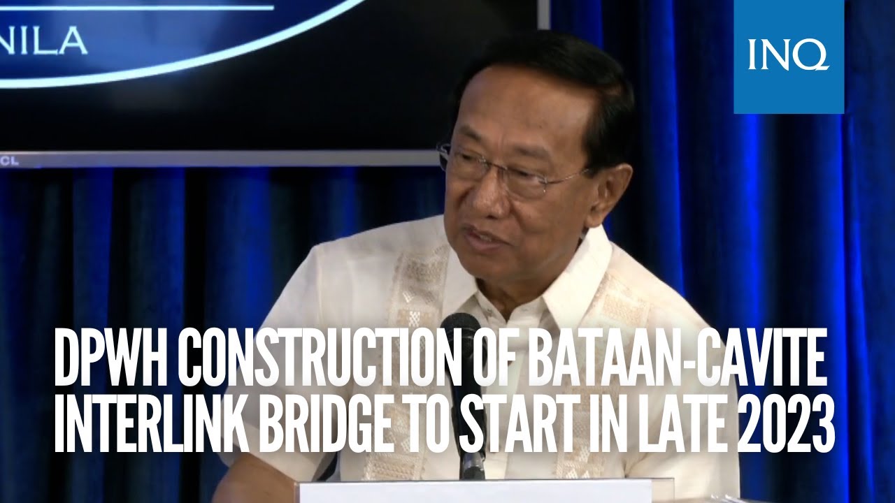 DPWH Construction of Bataan-Cavite Interlink Bridge to start in late 2023