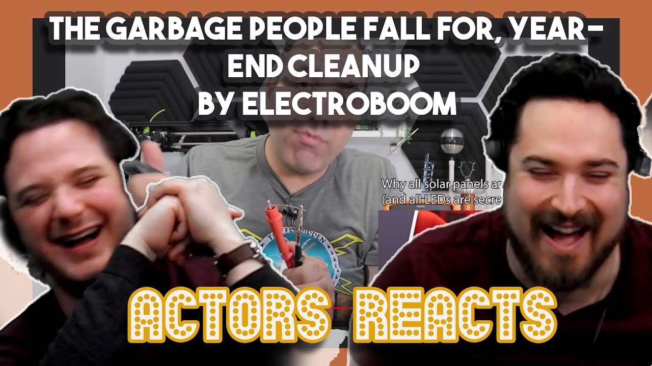 The GARBAGE People Fall For, Year End Cleanup by ElectroBOOM | Actors React