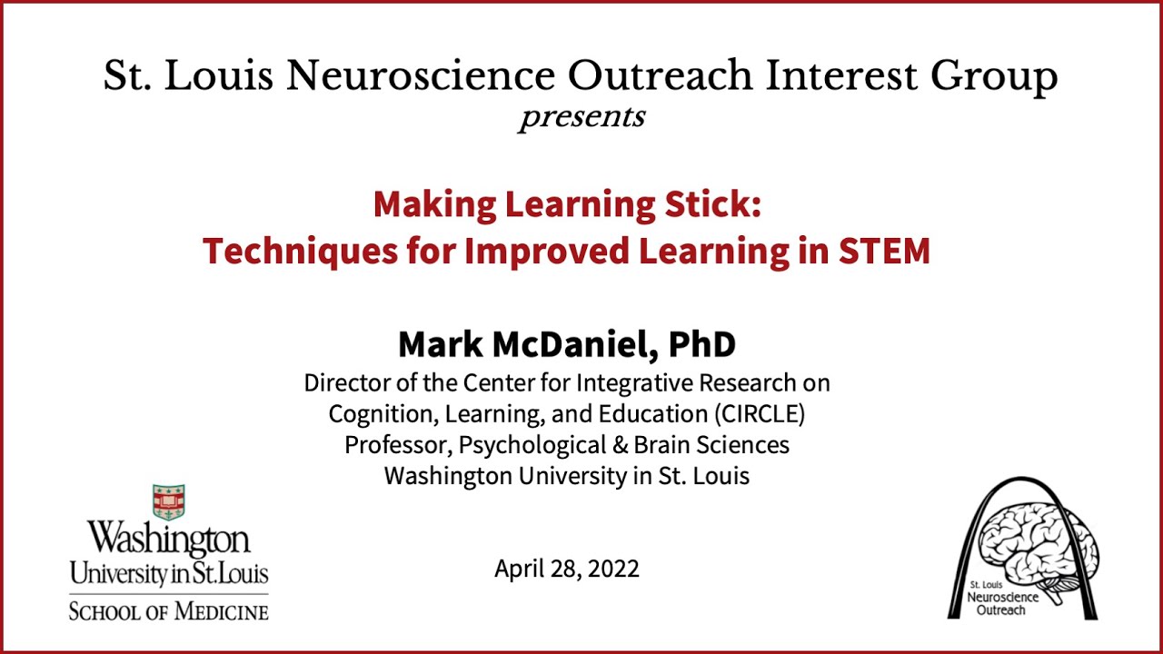 "Making Learning Stick: Techniques for Improved Learning in STEM," by Mark McDaniel, PhD