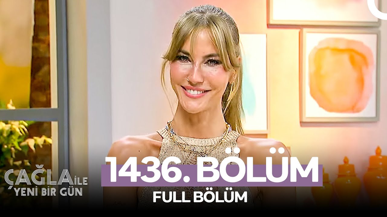Çağla ile Yeni Bir Gün 1436. Bölüm