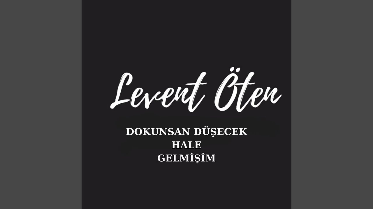 LEVENT ÖTEN Dokunsan Düşecek Hale Gelmişim