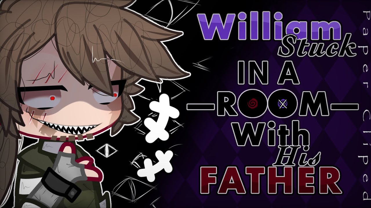 William stuck in a room with his father||FW?||[OLD]